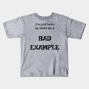 I'm just here to serve as a bad example Kids T-Shirt